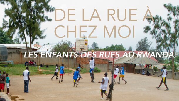  De la rue à chez moi - Documentaire au Rwanda 