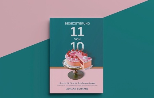Begeisterung 11 von 10 - Schritt für Schritt Schule neu denken