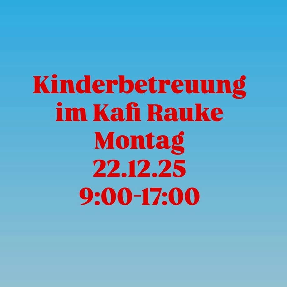 Kinderbetreuung im Kafi Rauke am 22.12.25, 9:00-17:00