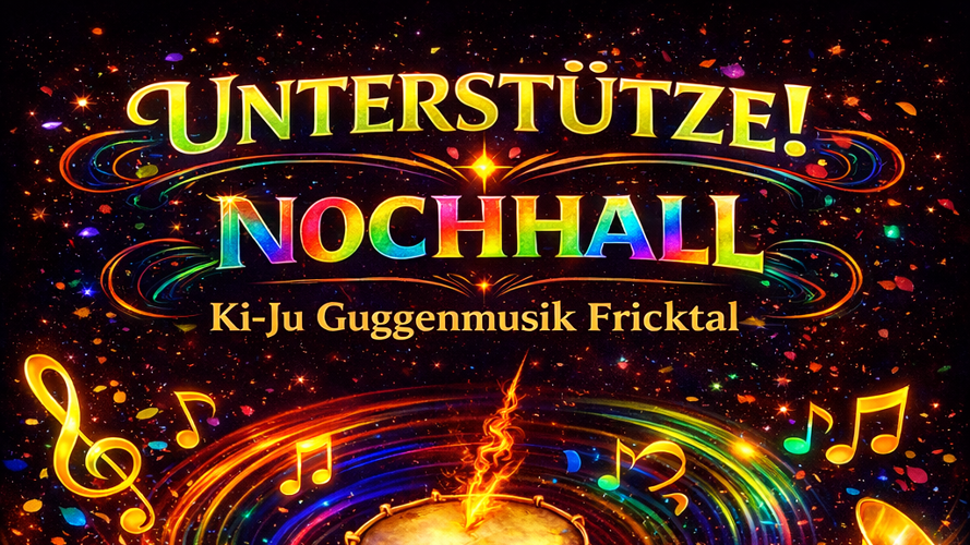 Nochhall Ki-Ju Guggemusig Fricktal